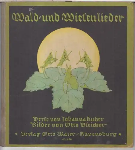 Huber, Johanna ( Verse ). - Bilder von Otto Bleicher: Wald- und Wiesenlieder. 