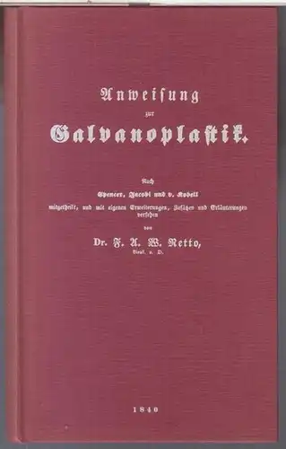 Netto, F. A. W: Anweisung zur Galvanoplastik Oder die Kunst, auf kaltem Wege aus Kupferauflösungen festes metallisches Kupfer, in Platten oder Formen, zu Copien, Formen.. 