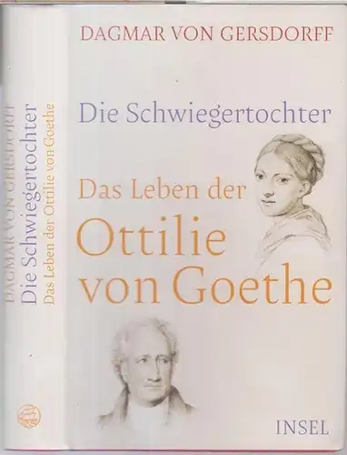 Goethe, Ottilie von. - Dagmar von Gersdorff: Die Schwiegertochter. Das Leben der Ottilie von Goethe. 
