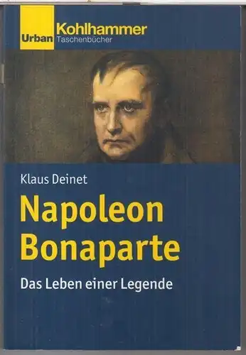 Napoleon Bonaparte. - Klaus Deinet: Napoleon Bonaparte. Das Leben einer Legende. 