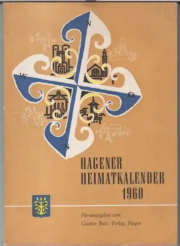 Hagen.   Heimatkalender.   Bearbeitung und Zusammenstellung. Walter K. B. Holz.   Beiträge: Rudolf Kühne / Erich Wolski / Alfons Rehkopp u..