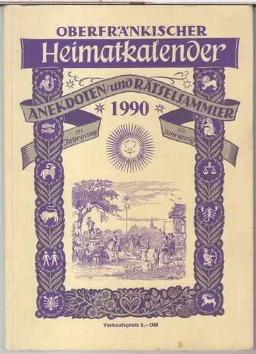 Oberfränkischer Heimat-Kalender. - Beiträge: Heinz Steguweit / Artur M. Fraederich / Hanke Bruns / Karl Springenschmid / Hans Bahrs u. v. a: Oberfränkischer Heimatkalender. 1990...