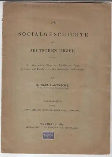 Lamprecht, Karl: Zur Socialgeschichte der deutschen Urzeit. I. Gaugemeinde, Sippe und Familie der Urzeit. II. Sippe und Familie nach den fränkischen Volksrechten. - Sonderabdruck aus der Festageb für georg Hanssen zum 31. mai 1889. 