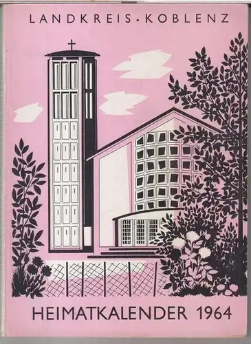 Herausgeber: Kreisverwaltung Koblenz   Land.   Beiträge: Heinrich Rüffler / Bernhard Puschmann / Benno Bertram / Jacob Rieser u. a: Heimatkalender 1964 für.. 