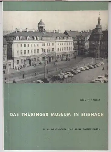 Scherf, Helmut: Das Thüringer Museum in Eisenach. Seine Geschichte und seine Sammlungen. 