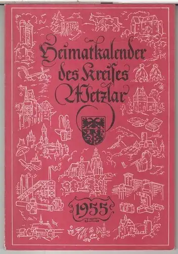 Landrat des Kreises Wetzlar. - Heimat-Kalender. - Beiträge: Max Teike / H. Schoppa / Forstmeister Herwig / Heinz Neuweger u. a: Heimatkalender des Kreises wetzlar...