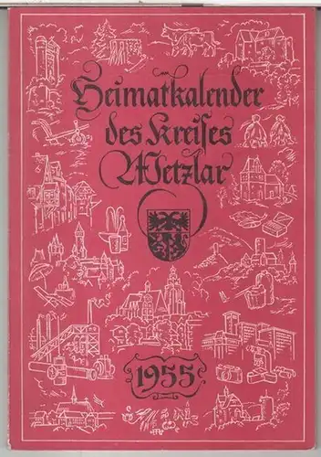 Landrat des Kreises Wetzlar.   Heimat Kalender.   Beiträge: Max Teike / H. Schoppa / Forstmeister Herwig / Heinz Neuweger u. a: Heimatkalender.. 