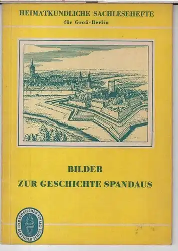 Berlin - Spandau. - Bearbeiter: Emil Radtke: Bilder zur Geschichte Spandaus ( = Heimatkundliche Sachlesehefte für Gross-Berlin ). 