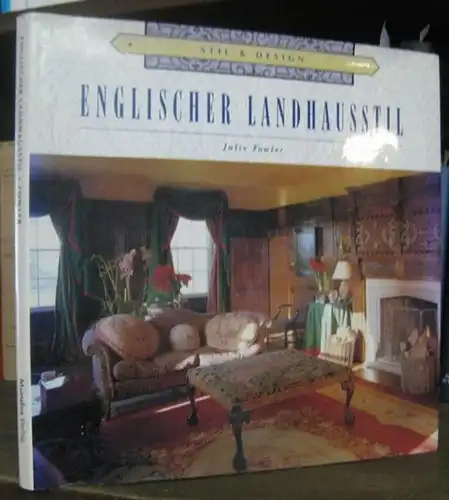 Fowler, Julie: Englischer Landhausstil ( Stil und Design ). - Kapitel: Haus und Garten - Räume voller Behaglichkeit - Küchen und Speisezimmer - Schlafzimmer, Kinderzimmer und Bäder. 