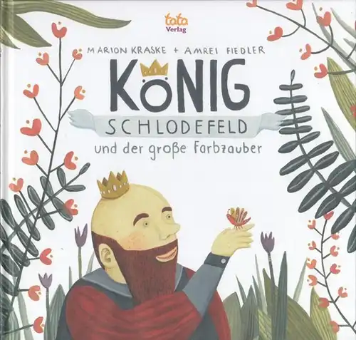 Kraske, Marion ( Text ) / Amrei Fiedler ( Illustrationen ): König Schlodefeld und der große Farbzauber. 