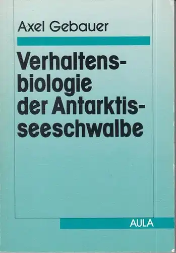 Verhaltensbiologie der Antarktisseeschwalbe. Mit 48 Abbildungen und 9 Tabellen ( Forum Ornithologie im AULA-Verlag, Band 2 )