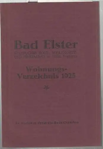 Badedirektion der Stadt Elster (Hrsg.): Bad Elster. Staatliches Moor-, Kohlensäure- und Mineralbad im Sächs. Vogtlande. Wohnungsverzeichnis 1925. 