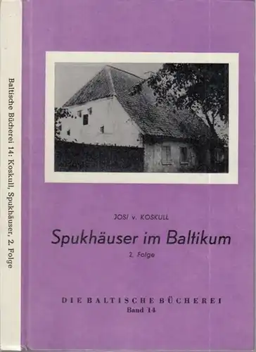Koskull, Josi von: Spukhäuser im Baltikum II. Folge. Erlebnisberichte und Mitteilungen. Gesammelt und herausgegeben von Josi v. Koskull ( Die baltische Bücherei Band 14 ). 