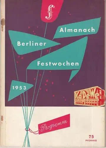 Berliner Festwochen 1953. - Leitung: Gerhart von Westerman. - Beiträge von Kurt Westphal, Edwin Montijo, Herbert Pfeiffer, Karla Höcker, Thilo Koch u. a: Almanach Berliner...