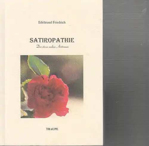 Friedrich, Edeltraud: Satiropathie. Der etwas andere Arztroman. 