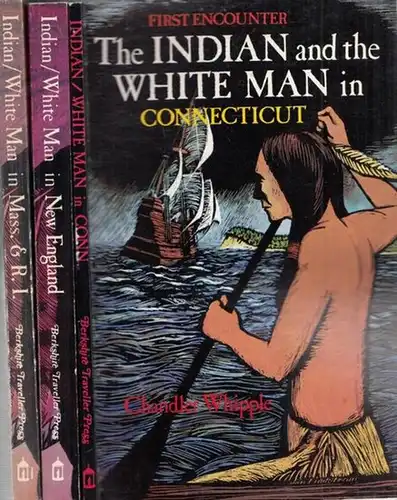 Whipple, Chandler: 3 volumes: 1. The Indians and the White Man in Massachusetts & Rhode Island. / 2. The Indians and the White Man inNew England. / 3. The Indians and the White Man in Connecticut. (= First Encounter Series). 