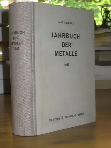 Schulz, Hans von. - Herausgeber: Engelbert Klein: Jahrbuch der Metalle 1943. 