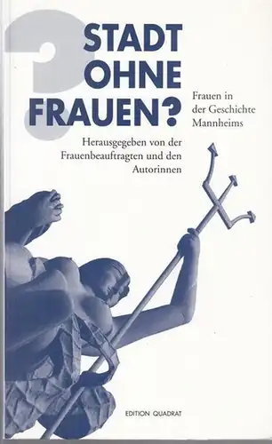 Mannheim. - Frauenbeauftragte der Stadt, Ilse Thomas (Hrsg.): Stadt ohne Frauen ? Frauen in der Geschichte Mannheims. 