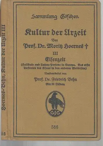 Hoernes, Moritz. - Herausgeber: Friedrich Behn.: Kultur der Urzeit. III. Eisenzeit ( Hallstadt- und Latene-Periode in Europa. Das erste Auftreten in den anderen Weltteilen ). - ( = Sammlung Göschen Band 566 ). 