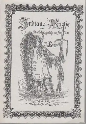 Berghold, A: Indianer-Rache oder Die Schreckenstage von New Ulm. 