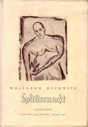 Buckwitz, Wolfgang: Splitternackt - Gedichte und die Erzählung: Eddie Apt in einer vom Verfasser herausgegebenen und illustrierten Ausgabe von 200 Exemplaren. 