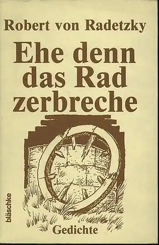 Radetzky, Robert von: Ehe denn das Rad zerbreche. Gedichte. Mit Zeichnungen von O. A. Brasse. 