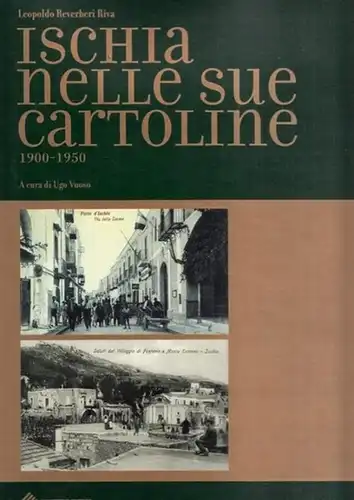 Reverberi Riva, Leopoldo / Ugo Vuoso (Ed.): Ischia nelle sue cartoline 1900 - 1950. A cura di Ugo Vuoso. 