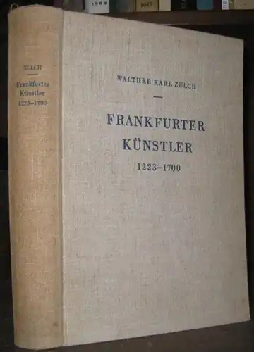 Zülch, Walther Karl: Frankfurter Künstler 1223 - 1700. - Im Inhalt: Künstler chronologisch / Register nach Berufen / Register alphabetisch / Register der Orte und Personen ohne Künstler. 