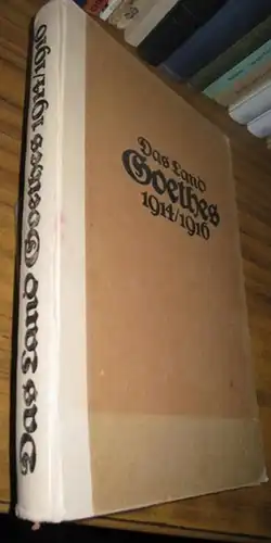 Herausgegeben vom Berliner Goethebund. - Schriftleitung: J. Landau und Eugen Zabel: Das Land Goethes 1914 - 1916. Ein vaterländisches Gedenkbuch. 