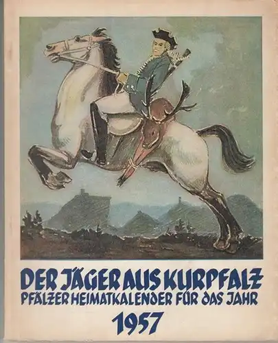Jäger aus Kurpfalz, Der. - Pfälzische Verlagsanstalt / Pfälzischer Verband für freie Volksbildung (Hrsg.) / Oskar Bischoff (Schriftleitung): Der Jäger aus Kurpfalz 1957. Volks- und...