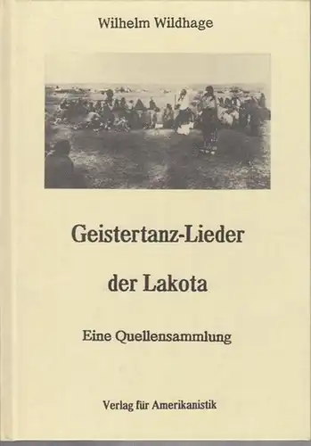 Wildhage, Wilhelm: Geistertanz-Lieder der Lakota. Eine Quellensammlung. 