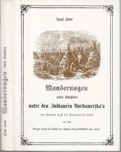 Kane, Paul: Wanderungen eines Künstlers unter den Indianern Nordamerika' s von Canada nach der Vancouver' s Insel  und nach  Oregon durch das Gebiet.. 