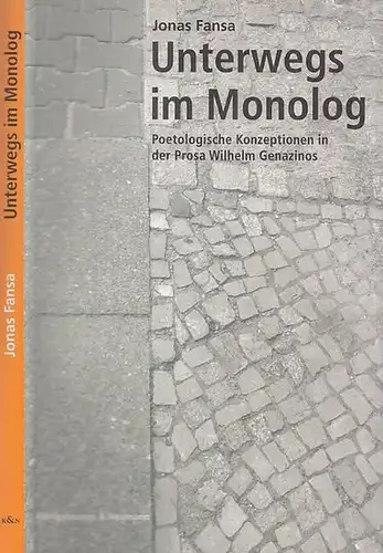 Genazino, Wilhelm - Jonas Fansa: Unterwegs im Monolog. Poetologische Konzeptionen in der Prosa Wilhelm Genazinos. 