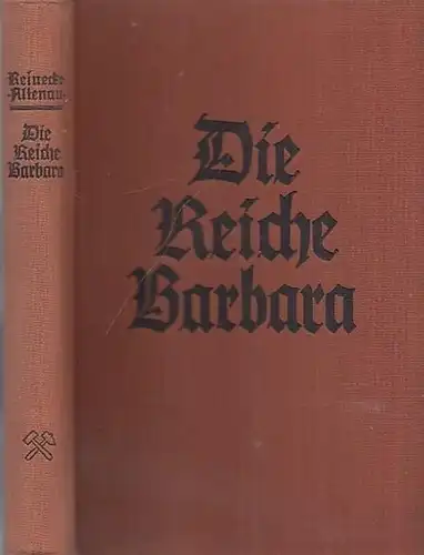 Reinecke-Altenau, ( Karl ): Die Reiche Barbara - Ein Bergmannsroman aus dem Oberharz. 