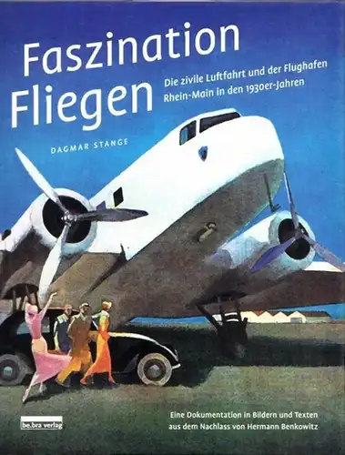 Stange, Dagmar: Faszination Fliegen - Die zivlíle Luftfahrt und der Flughafen Rhein-Main in den 1930er-Jahren. (= Faszination Fliegen, Band 2). 