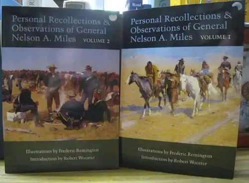 Miles, Nelson A. - illustrated by Frederic Remington. - Introduction by Robert Wooster: Volumes I and II: Personal recollections & observations of general Nelson A. Miles. Embracing a brief view of the Civil War or From New England to the Golden Gate, and
