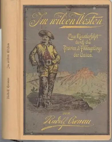 Cronau, Rudolf: Im wilden Westen, Eine Künstlerfahrt durch die Prairien und Felsengebirge der Union. - Faksimile-Reprint der Ausgabe 1890. 