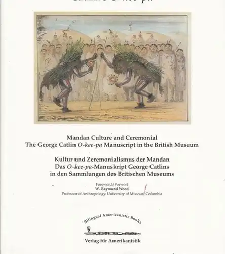 Taylor, Colin F: Catlin' s O-kee-pa. Mandan culture and ceremonial. The George Catlin O-kee-pa manuscript in the British Museum / Kultur und Zeremonialismus der Mandan. Das O-kee-pa-Manuskript George Catlins in den Sammlungen des Britischen Museums. - In 