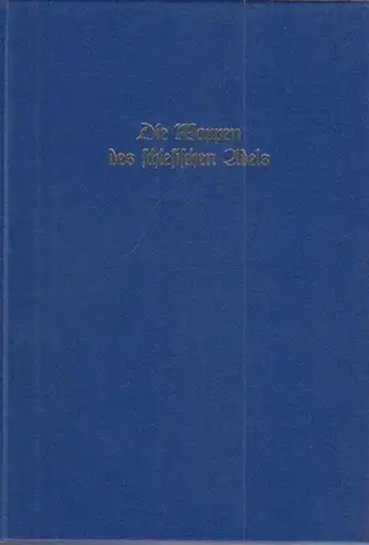 Siebmacher, J. - Konrad Blazek: Die Wappen des schlesischen Adels. Inhaltsübersicht: Aus Band IV, 11. Abt.: Der Adel von Österreich-Schlesien : VIII, 148 S., 80...