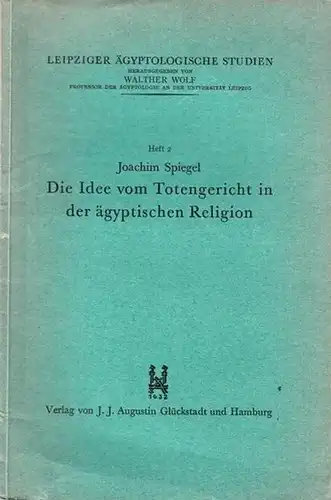 Spiegel, Joachim: Die Idee vom Totengericht in der ägyptische Religion.  (Leipziger Ägyptologische Studien herausgegeben von Walther Wolf, Heft 2). 