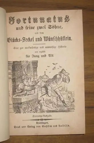 Scho¨nhuth, Ottmar Friedrich Heinrich: Fortunatus und seine zwei So¨hne, mit dem Glu¨cks-Seckel und Wu¨nschhu¨tlein. Eine gar merkwu¨rdige und anmuthige Historie neu erza¨hlt fu¨r Jung und Alt. Stereotyp-Ausgabe. 