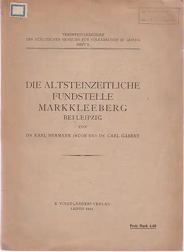 Jacob, Karl Hermann   Carl Gäbert: Die Altsteinzeitliche Fundstelle Markkleeberg bei Leipzig. I. Die Feuersteinartefakte von Markkleeberg. II. Die geologischen Verhältnisse der Artefaktenfundstelle Markkleeberg.. 
