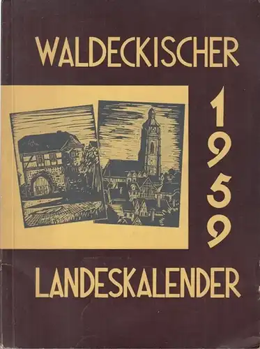 Waldeck. -  Herausgegeben von Ludwig Bing. - Beiträge: Wilhelm Hellwig / Elisabeth Reinhold / Will Versper u. a: Waldeckischer Landeskalender 1959, 232. Jahrgang...