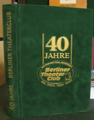 Berliner Theaterclub e. V. ( Herausgeber ). - Konzeption und Gesamtleitung: Otfried Laur: 40 Jahre Berliner Theaterclub 1967 - 2007. 