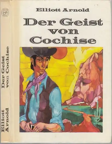 Arnold, Elliott: Der Geist von Cochise. Aus dem Amerikanischen von Ruth Krenn. Mit einem Nachwort von Hans Petersen. Illustrationen von Werner Ruhner. 