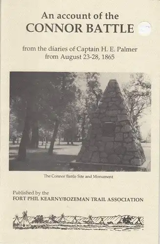 Fort Phil Kearny / Bozeman Trail Association (Ed.). - Captain H. E. Palmer: An account of the Connor Battle from the diaries of Captain H. E. Palmer from August 23-28, 1865. 