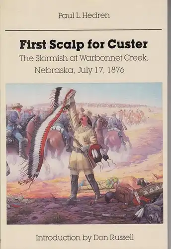 Hedren, Paul L. - Introduction by Don Russell: First Scalp for Custer: The Skirmish at Warbonnet Creek, Nebraska, July 17, 1876. With a short history of the Warbonnet battlefield. 