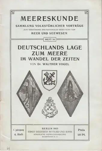 Meereskunde. - Walther Vogel: Deutschlands Lage zum Meere im Wandel der Zeiten. In: Meereskunde 7. Jahrgang, 4, Heft, 1913 ( Sammlung volkstümlicher Vorträge zum Verständnis der nationalen Bedeutung von Meer und Seewesen, Heft 76 ). 