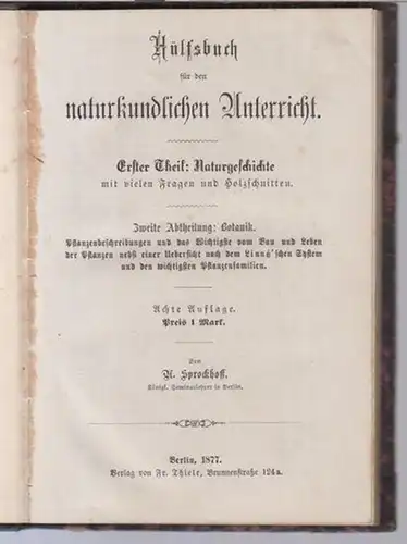 Sprockhoff, A: Hülfsbuch für den naturkundlichen Unterricht. Erster Theil: Naturgeschichte mit vielen Fragen und Holzschnitten. Zweite Abtheilung: Botanik. Pflanzenbeschreibungen und das Wichtigste vom Bau und.. 