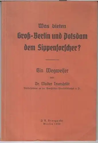 Transfeldt, Walter: Was bieten Groß-Berlin und Potsdam dem Sippenforscher ? Ein Wegweiser. - Aus dem Inhalt: Die Reichsstelle für Sippenforschung und was damit zusammenhängt / Kirchenbuchstellen / Archive und Karteien. 